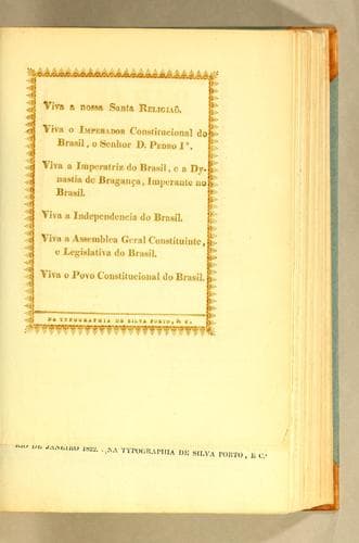 Viva a nossa santa religiaõ. Viva o Imperador Constitucional do Brasil, o senhor D. Pedro I°. Viva a Imperatriz do Brasil, e a dynastia de Bragança, imperante no Brasil. Viva a Independencia do Brasil. Viva a Assemblea Geral Constituinte, e Legislativa do Brasil. Viva o povo constitucional do Brasil