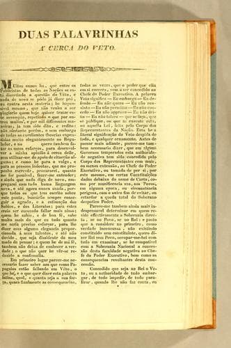Duas palavrinhas á cerca do veto: Muitos anos ha, que entre os publicistas de todas as nações se está discutindo a questão do véto, e nada de novo se póde já dizer pró, ou contra nesta materia; ..