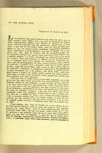 Snr. João de Freitas Mello Campos 24 de janeiro de 1823: Li cazualmente hum papel impresso com titulo de carta, que se finge escripta desta Villa a Vm., no qual em desabono do brigadeiro commandante militar Jozé Manoel de Moraes se referem varios feitos de violencias por elle practicadas contra diversas pessoas, ..