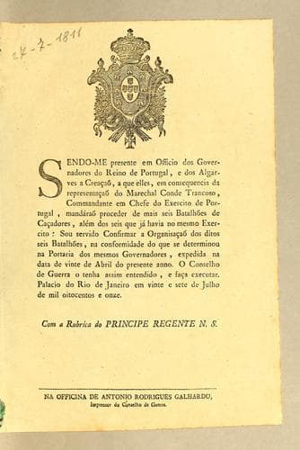Sendo-me presente em officio dos governadores do reino de Portugal, e dos Algarves a creącão: a que elles, em consequencia da representącão do Marechal Conde Trancoso, Commandante em Chefe do Exercito de Portugal, mandáraõ proceder de mais seis batalhões de cącadores, além dos seis que já havia no mesmo exercito ..