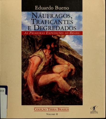 Náufragos, traficantes e degredados: As primeiras expedições ao Brasil, 1500-1531