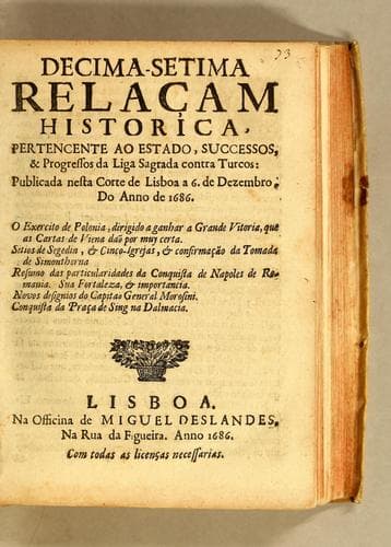 Decima-setima relaçam historica, pertencente ao estado, successos, & progressos da Liga Sagrada contra turcos: publicada nesta Corte de Lisboa a 6. de dezembro. do anno de 1686