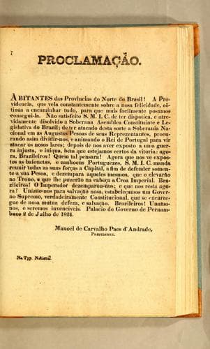 Proclamação: Abitantes [sic] das províncias do norte do Brasil! A Providencia, que vela constantemente sobre a nosa felicidade, co[n]tinúa a encaminhar tudo, para que mais facilmente posamos consegui-la. ..