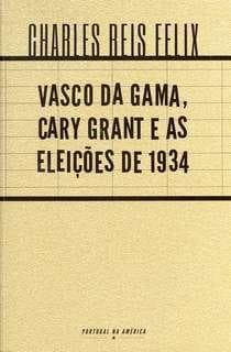 Vasco da Gama, Cary Grant e as Eleições de 1934