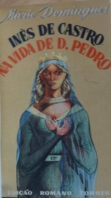 Inês de Castro na vida de D. Pedro: evocação histórica.