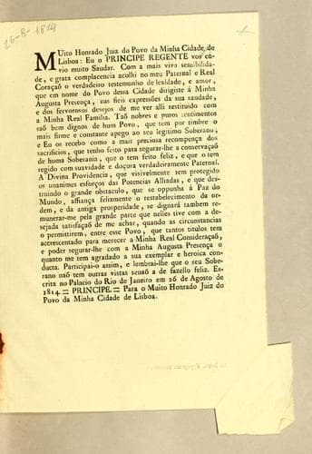Muito honrado Juiz do Povo da minha cidade de Lisboa: Eu o Principe Regente vos envio muito saudar. Com a mais viva sensibilidade, e grata complacencia acolhi no meu paternal e Real corącaõ ..
