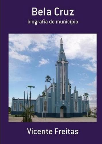 BELA CRUZ: biografia do município