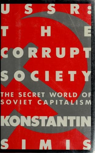 USSR: The Corrupt Society: The Secret World of Soviet Capitalism