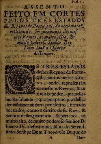 Assento feito em cortes pelos tres estados dos reynos de Portugal, da acclamaçaõ, restituição, & juramento dos mesmos reynos, ao muito alto, & muito poderoso senhor rey dom Ioaõ o Quarto deste nome