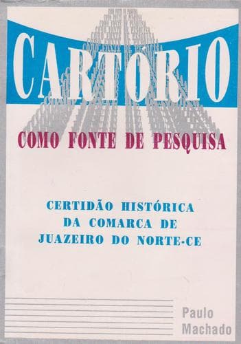 Cartório como fonte de pesquisa: certidão histórica da Comarca de Juazeiro do Norte-CE