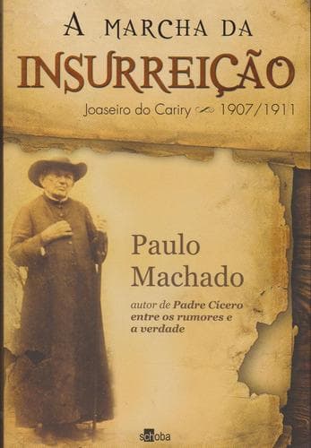 A MARCHA DA INSURREIÇÃO- JOASEIRO DO CARIRY 1907/1911