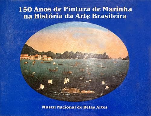 150 anos de pintura de marinha na história da arte brasileira: exposição reunindo 118 pinturas de autoria de 74 artistas e analisando a ocorrência do tema entre os anos de 1790 a 1945.