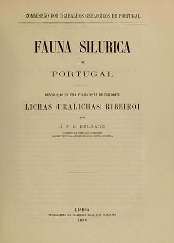 Fauna silurica de Portugal: descripção de uma fórma nova de trilobite Lichas (Uralichas) Ribeiroi
