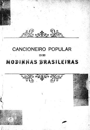 Cancioneiro popular de modinhas brasileiras: esplendida e escolhida collecção de bellisimas modinhas populaes...