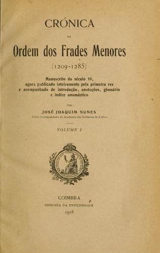 Crónica da Ordem dos Frades Menores (1209-1285): manuscrito do século XV, agora publicado inteiramente pela primeira vez e acompanhado de introdução, anotações, glossário e indice onomástico