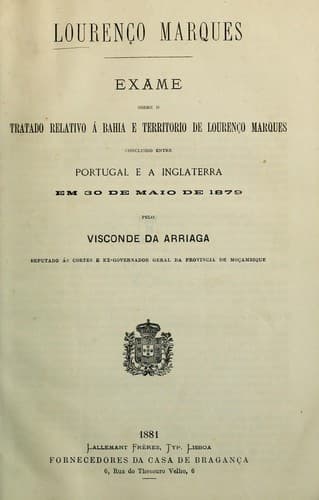 Lourenço Marques: exame sobre o tratado relativo á bahia e territorio de Lourenço Marques concluido entre Portugal e a Inglaterra em 30 de maio de 1879