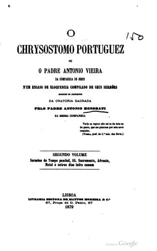 O Chrysostomo portuguez: ou, O padre Antonio Vieira da Companhia de Jesus. N'um ensaio de eloquencia compilado dos seus sermões segundo os principios da Oratoria Sagrada