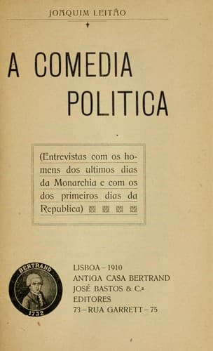 A comédia política: entrevistas com os homens dos últimos dias da monarchia e com os dos primeriros dias da república