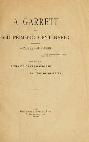 A Garrett no seu primeiro centenario, 4-2-1799 - 4-2-1899: Homenagem de Anna de Castro Osorio e Paulino de Oliveira