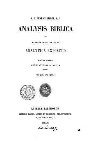 R.p. Henrici Kilber ... Analysis biblica, seu Universæ Scripturæ sacræ analytica expositio