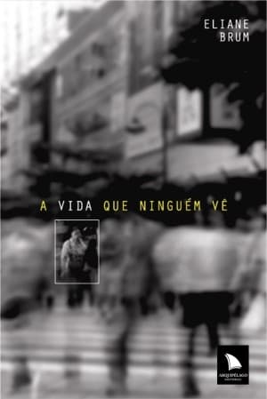 A vida que ninguém vê