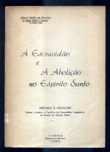 A escravidão e a abolição no Espírito Santo: história e folclore.