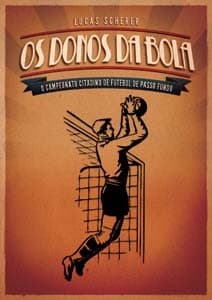 Os Donos da Bola: O Campeonato Citadino de Futebol de Passo Fundo