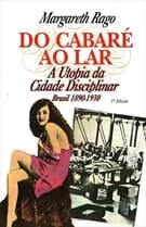 Do cabaré ao lar: a utopia da cidade disciplinar, Brasil 1890-1930
