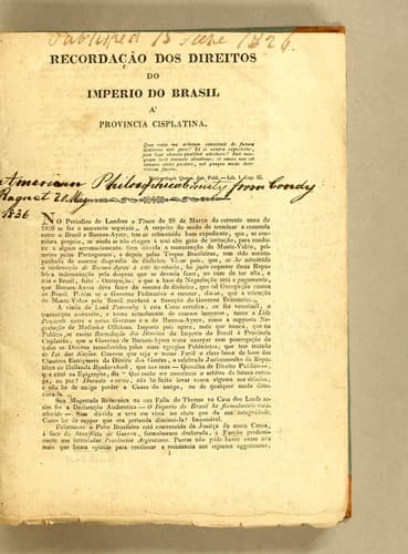 Recordação dos direitos do imperio do Brasil à Provincia Cisplatina: No periodico de Londres o Times de 28 de março do corrente anno de 1826 se faz o annuncio seguinte "A respeito do modo de terminar a contenda entre o Brasil e Buenos-Ayres, tem-se submettido hum expediente, que, se considera proprio, se ainda se não chegou á mui alto gráo de irritação, para conduzir á algum accomodamento. ..