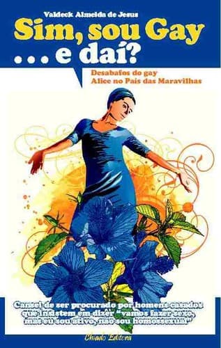 Sim, sou gay... E daí?: Desabafos do gay Alice no País das Maravilhas