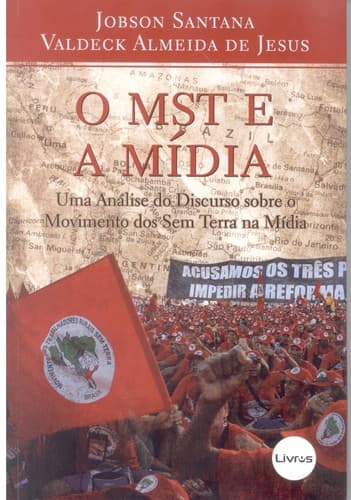 O MST e a Mídia.: Uma Análise do Discurso sobre o Movimento dos Sem Terra na Mídia.