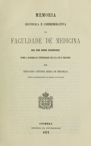 Memoria historica e commemorative da Faculdade de Medicina nos cem annos decorridos: desde a reforma da Universidade em 1772 até o presente