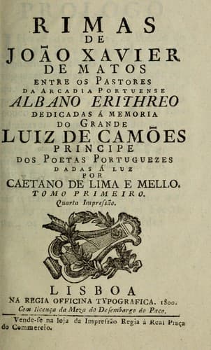 Rimas de João Xavier de Matos: entre os pastores da Arcadia portuense Albano Erithreo : dedicadas á memoria do grande Luiz de Camões ...
