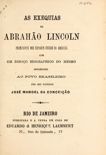 As exequias de Abrahão Lincoln, presidente dos Estados Unidos da America: com um esboço biographico do mesmo offerecido ao povo brasileiro