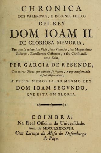 Chronica dos valerosos, e insignes feitos del Rey Dom Ioam II: de gloriosa memoria, em que se refere sua vida, suas virtudes, seu magnanimo esforço, excellentes costumes, e seu Christianissimo zelo