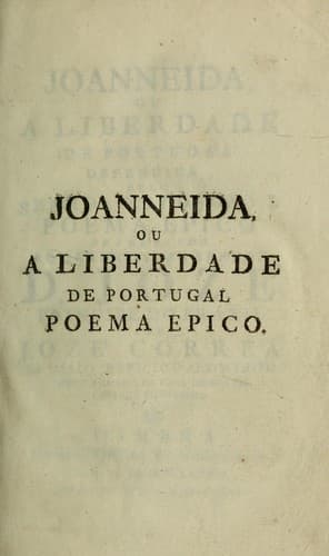 Joanneida: ou, A liberdade de Portugal defendida pelo senhor Rey D. Joaõ I. : poema epico ...