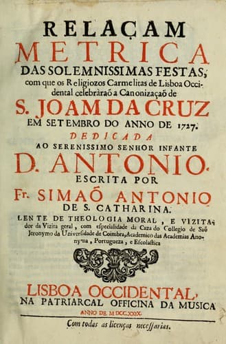 Relaçam metrica das solemnissimas festas: com que os religiozos Carmelitas de Lisboa Occidental celebràraõ a canonizaçaõ de S. Joam da Cruz em setembro do anno de 1727 ...