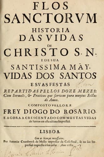 Flos sanctorum: historia das vidas de Christo S.N. e de sua Santissima Mãy, vidas dos santos e suas festas repartidas pellos doze mezes : com sermoẽs, & praticas que servem para muytas festas do anno