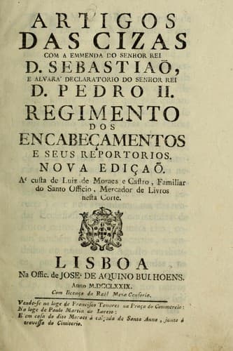 Artigos das cizas com a emenda do senhor Rei D. Sebastiaõ: e alvará declaratorio do senhor Rei D. Pedro II., regimento dos encabeçamentos e seus reportorios