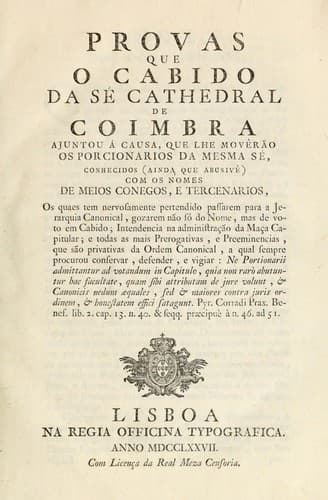 Provas que o cabido da sé Cathedral de Coimbra ajuntou á causa, que lhe movêrão os porcionarios da mesma sé: conhecidos (ainda que abusive) com os nomes de meios conegos, e tercenarios, os quaes tem nervosamente pertendido passarem para a Jerarquia canonical ...