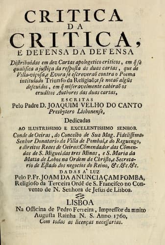 Critica da critica, e defensa da defensa: distribuidas em dez cartas apologetico criticos, em q̃ se qualifica a justiça da resposta ás duas cartas, que de Vila-viçosa, e Evora se escreveraõ contra o poema intitulado Triunfo da religiaõ ...