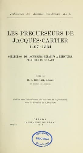 Les précurseurs de Jacques Cartier, 1497-1534: collection de documents relatifs à l'histoire primitive du Canada