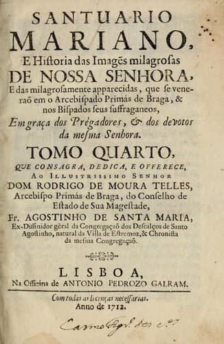 Santuario mariano, e historia das imagẽs milagrosas de Nossa Senhora: e das milagrosamente apparecidas, em graça dos prègadores, & dos devotos da mesma Senhora ...
