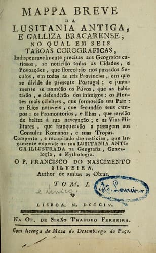 Mappa breve da Lusitania antiga, e Galliza bracarense: no qual em seis taboas corograficas, indispensavelmente precisas aos geografos curiosos, se noticião todas as cidades, e povoações, que florecêrão nos passados seculos, em todas as seis provincias, em que se divide de presente Portugal ...