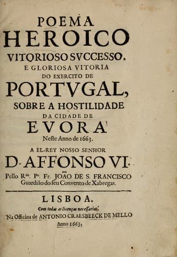 Poema heroico vitorioso successo, e gloriosa vitoria do exercito de Portugal, sobre a hostilidade da cidade de Evora neste anno de 1663