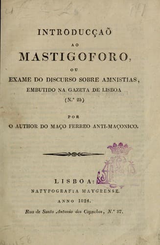 Introducçaõ ao Mastigoforo: ou, Exame do discurso sobre amnistias, embutido na Gazeta de Lisboa (n.o 25)