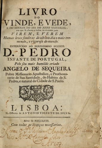 Livro do vinde, e vede: e do sermam do dia do juizo universal, em que se chama a todos os viventes para virem, e verem humas leves sombras do ultima dia o mais tremendo, e rigoroso do mundo : offerecido ao ... D. Pedro