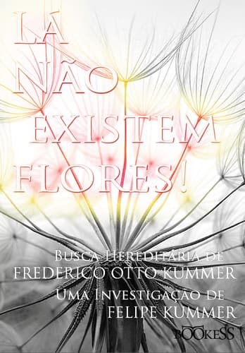 Lá não existem Flores: Busca hereditária de Frederico Otto Kummer