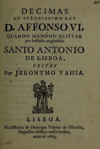 Decimas ao serenissimo Rey D. Affonso VI: quando mandou alistar por soldado ao glorioso Santo Antonio de Lisboa