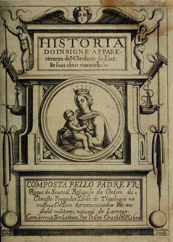 Historia do insigne apparecimento de N. Senhora da Luz, & suas obras marauilhosas